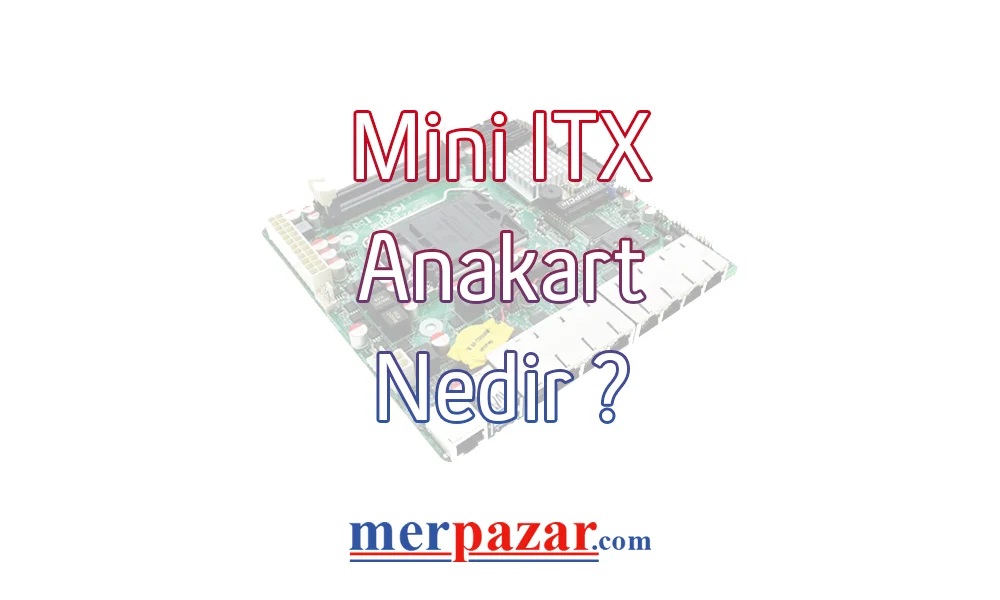 Mini ITX Anakart Nedir?