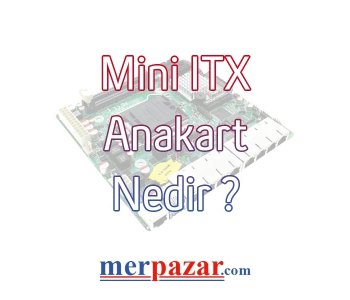 Mini ITX Anakart Nedir?
